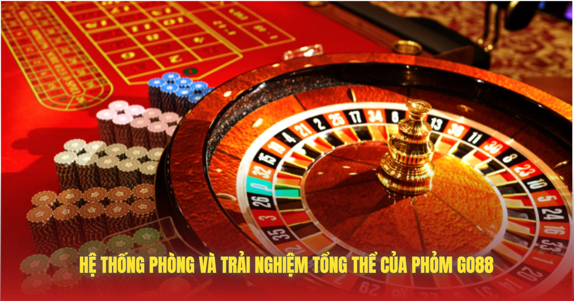 Hệ Thống Phòng Và Trải Nghiệm Tổng Thể Của Phỏm GO88