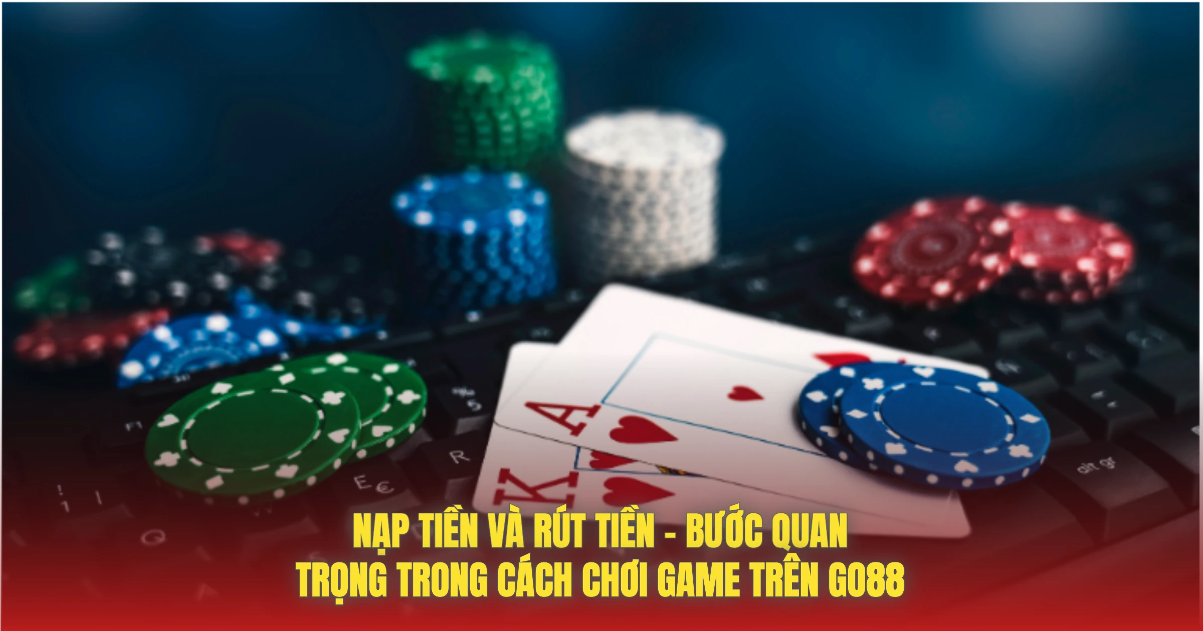 Cách Chơi Game Trên GO88 Từ A Đến Z Cho Người Mới 3 Nạp Tiền Và Rút Tiền – Bước Quan Trọng Trong Cách Chơi Game Trên GO88